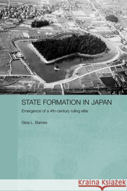 State Formation in Japan: Emergence of a 4th-Century Ruling Elite Barnes, Gina 9780415596282