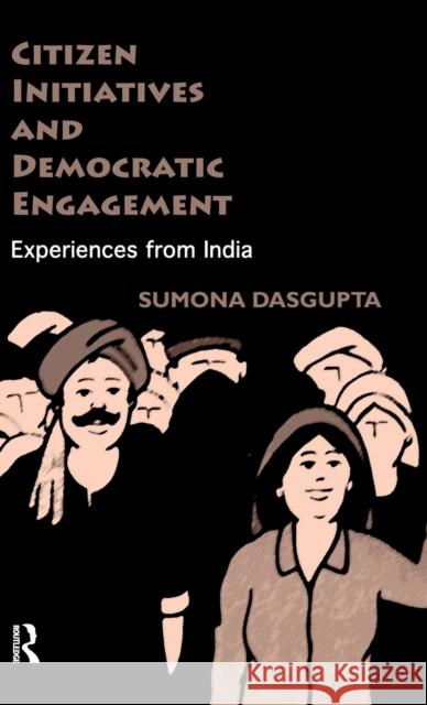 Citizen Initiatives and Democratic Engagement: Experiences from India Dasgupta, Sumona 9780415596329 Taylor and Francis