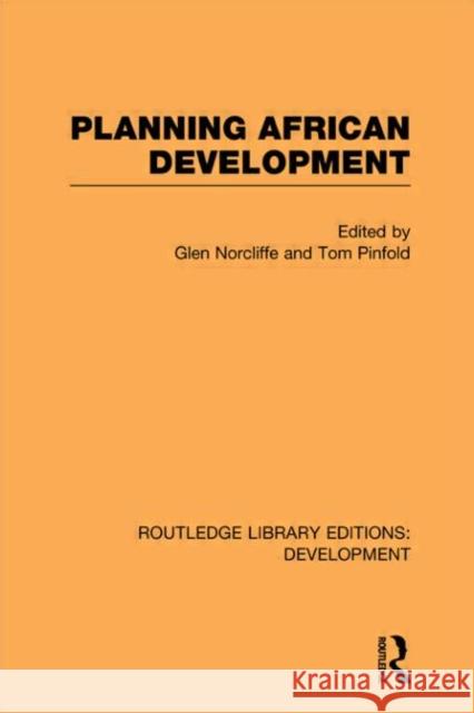 Planning African Development Glen Norcliffe Tom Pinfold  9780415596336 Taylor and Francis