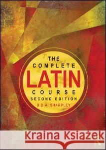 The Complete Latin Course G.D.A. Sharpley   9780415596459 Taylor & Francis Ltd
