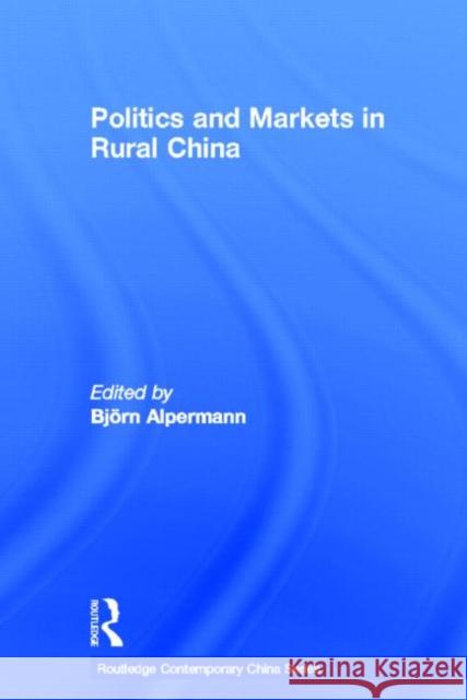 Politics and Markets in Rural China BjÃ¶rn Alpermann   9780415596572 Taylor and Francis