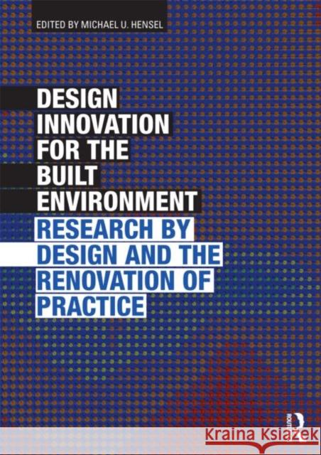 Design Innovation for the Built Environment: Research by Design and the Renovation of Practice Hensel, Michael 9780415596657 ROUTLEDGE