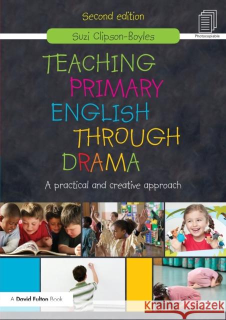 Teaching Primary English through Drama: A practical and creative Approach Clipson-Boyles, Suzi 9780415596923 0