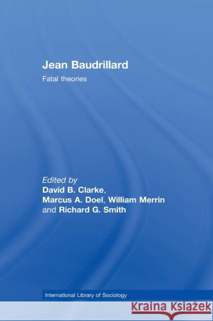 Jean Baudrillard: Fatal Theories Clarke, David B. 9780415597135 Taylor and Francis