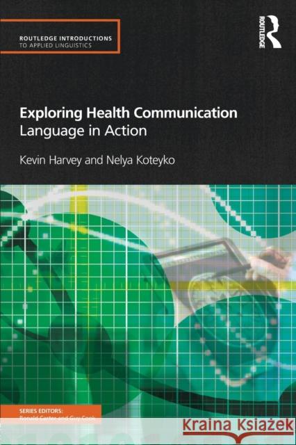 Exploring Health Communication: Language in Action Harvey, Kevin 9780415597227