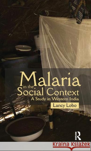Malaria in the Social Context: A Study in Western India Lobo, Lancy 9780415597524 Taylor and Francis