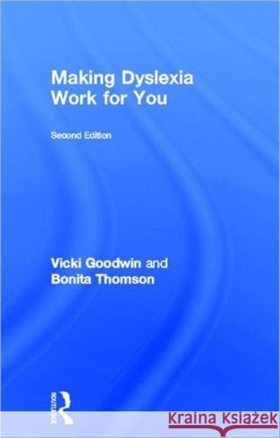 Making Dyslexia Work for You Vicki Goodwin Bonita Thomson 9780415597555 Routledge