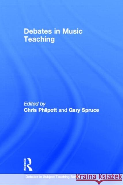 Debates in Music Teaching Chris Philpott Gary Spruce 9780415597616