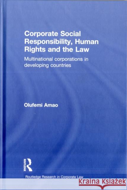 Corporate Social Responsibility, Human Rights and the Law: Multinational Corporations in Developing Countries Amao, Olufemi 9780415597852 Taylor and Francis