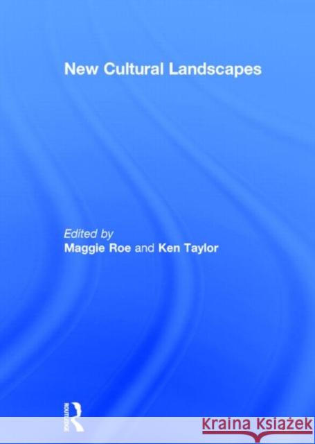 New Cultural Landscapes Maggie Roe Ken Taylor 9780415598057 Routledge