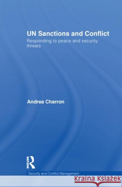 Un Sanctions and Conflict: Responding to Peace and Security Threats Charron, Andrea 9780415598354 Taylor and Francis