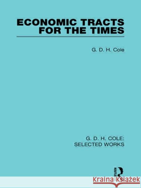 Economic Tracts for the Times G. D. H. Cole   9780415598385 Taylor and Francis