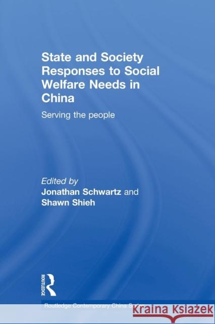 State and Society Responses to Social Welfare Needs in China: Serving the People Schwartz, Jonathan 9780415598446