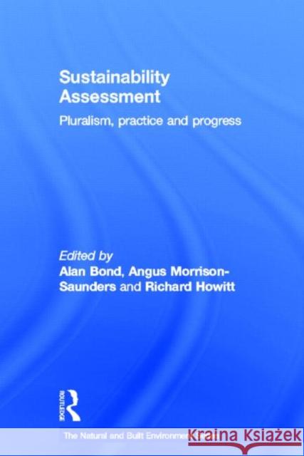 Sustainability Assessment : Pluralism, practice and progress A. J. Bond Alan J. Bond Angus Morrison-Saunders 9780415598484 Routledge