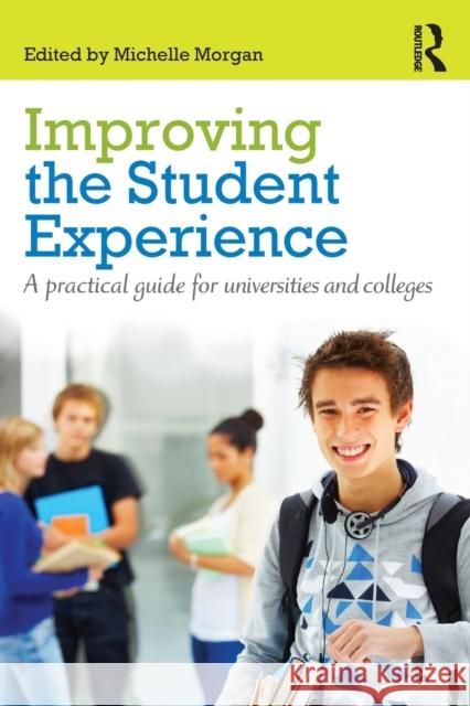 Improving the Student Experience: A practical guide for universities and colleges Morgan, Michelle 9780415598798