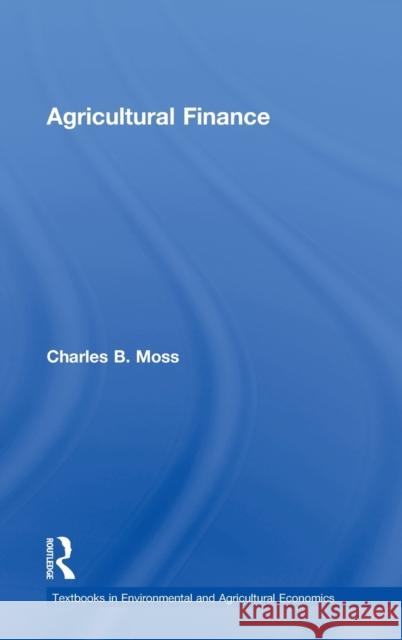 Agricultural Finance Charles B. Moss Michael A. Gunderson 9780415599047