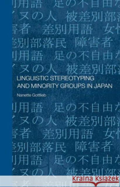 Linguistic Stereotyping and Minority Groups in Japan Nanette Gottlieb   9780415599337