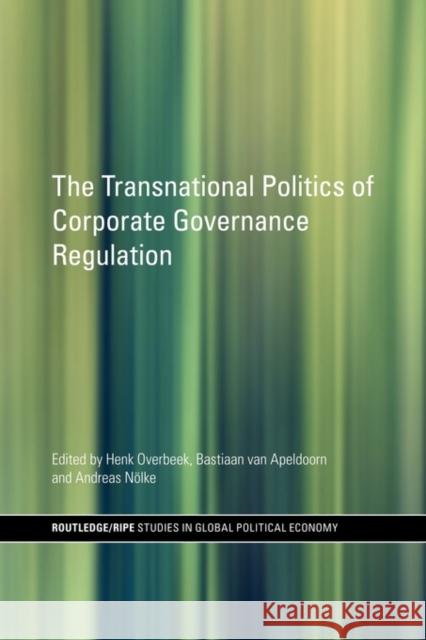 The Transnational Politics of Corporate Governance Regulation Henk Overbeek Bastiaan van Apeldoorn Andreas NÃ¶lke 9780415599436