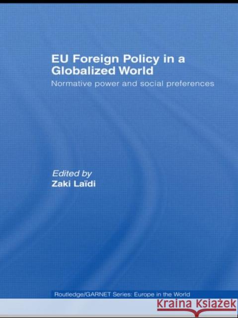 Eu Foreign Policy in a Globalized World: Normative Power and Social Preferences Laïdi, Zaki 9780415599511