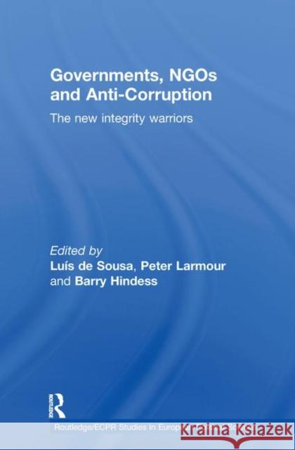 Governments, Ngos and Anti-Corruption: The New Integrity Warriors de Sousa, Luís 9780415599610 Taylor and Francis