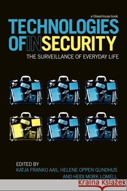 Technologies of Insecurity: The Surveillance of Everyday Life Franko Aas, Katja 9780415599795 Taylor and Francis