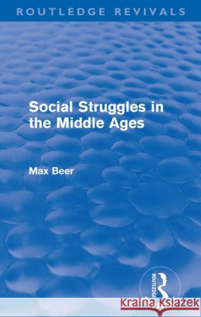 Social Struggles in the Middle Ages (Routledge Revivals) Beer, Max 9780415599917 Routledge
