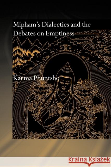 Mipham's Dialectics and the Debates on Emptiness: To Be, Not to Be or Neither Phuntsho, Karma 9780415599986