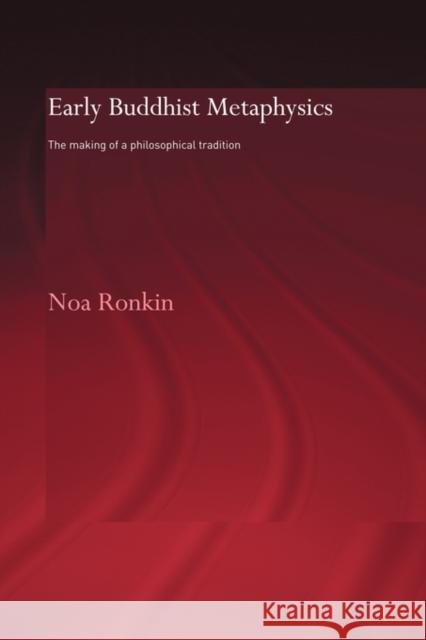 Early Buddhist Metaphysics: The Making of a Philosophical Tradition Ronkin, Noa 9780415600019 Taylor and Francis