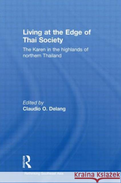 Living at the Edge of Thai Society: The Karen in the Highlands of Northern Thailand Delang, Claudio 9780415600149