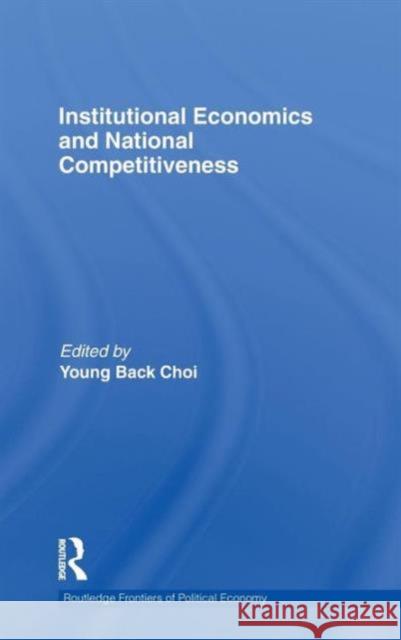 Institutional Economics and National Competitiveness Young Back Choi   9780415600262 Taylor and Francis