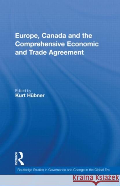 Europe, Canada and the Comprehensive Economic and Trade Agreement Kurt HÃ¼bner   9780415600286 Taylor and Francis