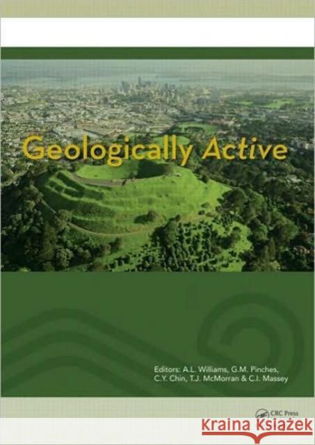 Geologically Active: Proceedings of the 11th Iaeg Congress. Auckland, New Zealand, 5-10 September 2010 Williams, A. L. 9780415600347 Taylor and Francis