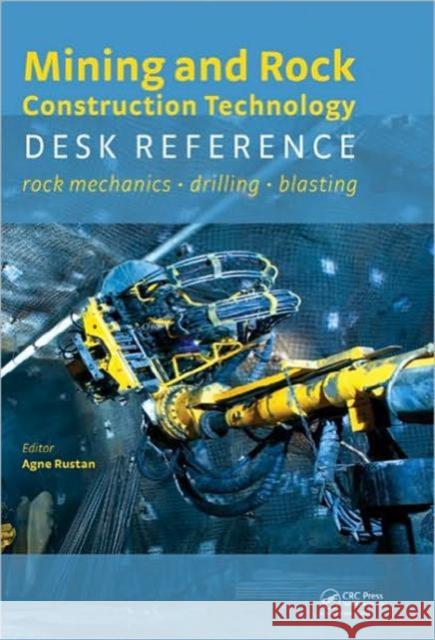 Mining and Rock Construction Technology Desk Reference: Rock Mechanics, Drilling & Blasting Rustan, Agne 9780415600439 Taylor and Francis