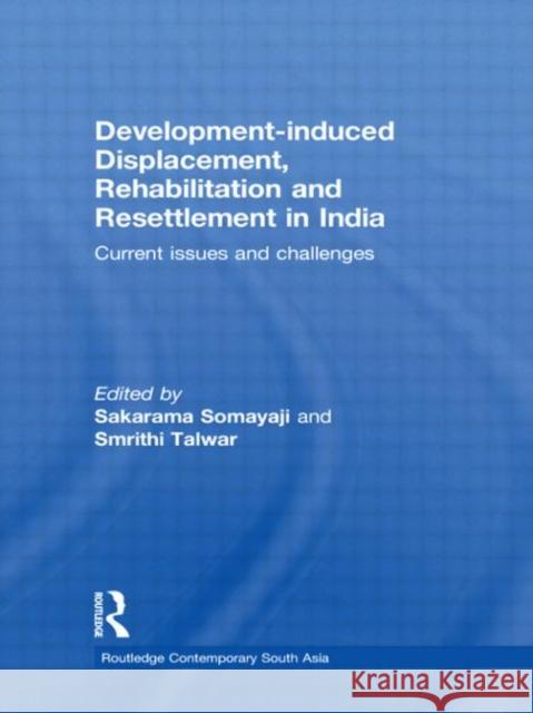 Development-Induced Displacement, Rehabilitation and Resettlement in India: Current Issues and Challenges Somayaji, Sakarama 9780415600804 Routledge