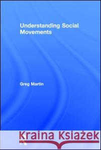 Understanding Social Movements Greg Martin 9780415600873 Routledge