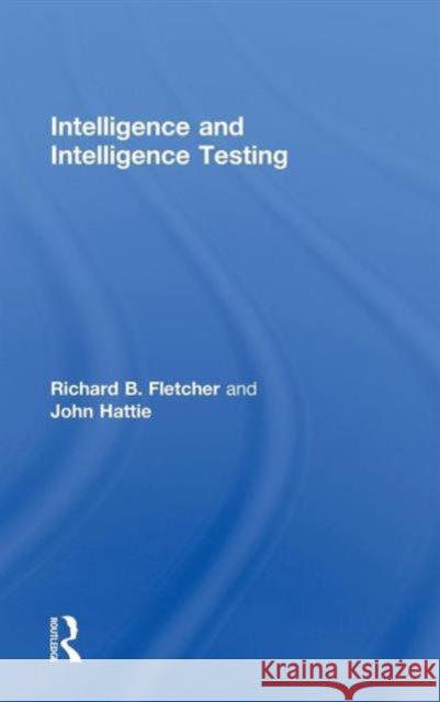 Intelligence and Intelligence Testing John Hattie Richard B. Fletcher 9780415600910 Routledge
