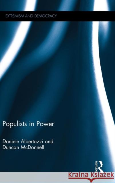 Populists in Power Daniele Albertazzi Duncan McDonnell  9780415600972 Taylor and Francis