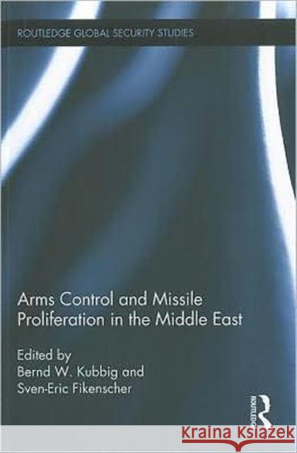 Arms Control and Missile Proliferation in the Middle East Bernd W. Kubbig 9780415601115 Routledge