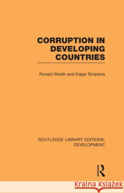 Corruption in Developing Countries Ronald Wraith Edgar Simpkins 9780415601450 Routledge