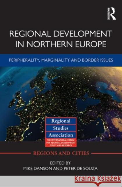 Regional Development in Northern Europe : Peripherality, Marginality and Border Issues Mike Danson Peter D 9780415601535