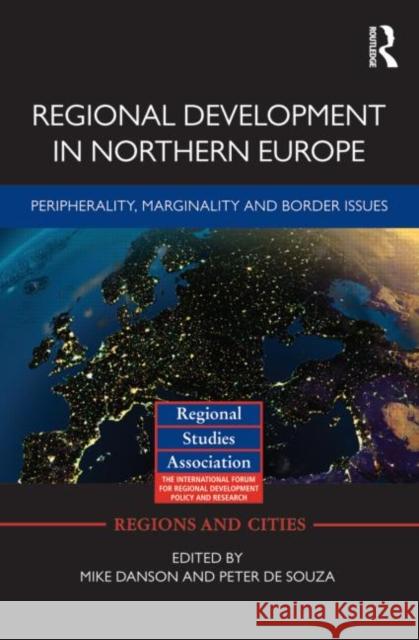 Regional Development in Northern Europe : Peripherality, Marginality and Border Issues Mike Danson Peter D 9780415601535 Routledge