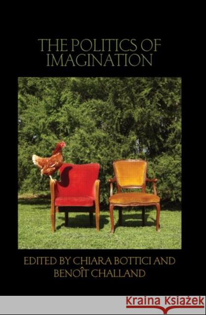 The Politics of Imagination Chiara Bottici Benoa(r)T Challand 9780415601542 Birkbeck Law Press