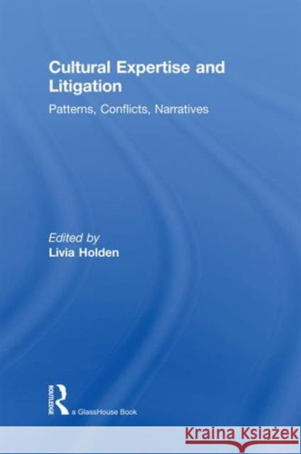 Cultural Expertise and Litigation: Patterns, Conflicts, Narratives Holden, Livia 9780415601566 Routledge