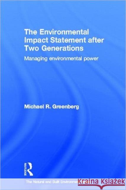 The Environmental Impact Statement After Two Generations: Managing Environmental Power Greenberg, Michael 9780415601733 Routledge