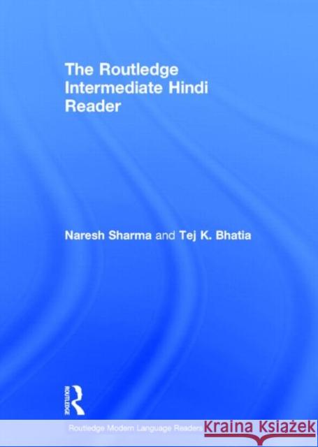 The Routledge Intermediate Hindi Reader Naresh Sharma Tej Bhatia 9780415601757 Routledge