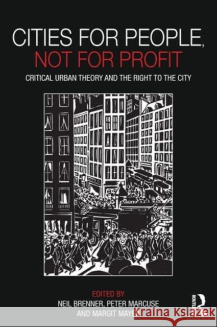 Cities for People, Not for Profit: Critical Urban Theory and the Right to the City Brenner, Neil 9780415601788 Taylor & Francis Ltd