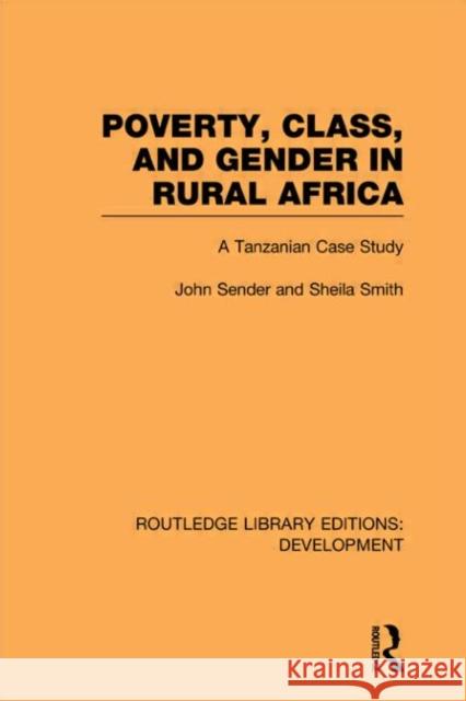 Poverty, Class and Gender in Rural Africa : A Tanzanian Case Study John Sender Sheila Smith 9780415601955