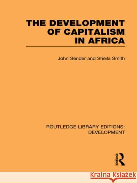 The Development of Capitalism in Africa John Sender Sheila Smith 9780415601962