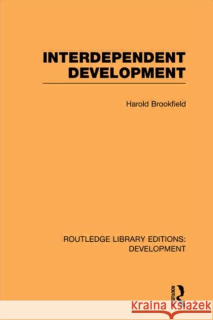 Interdependent Development Harold Brookfield 9780415602037 Routledge