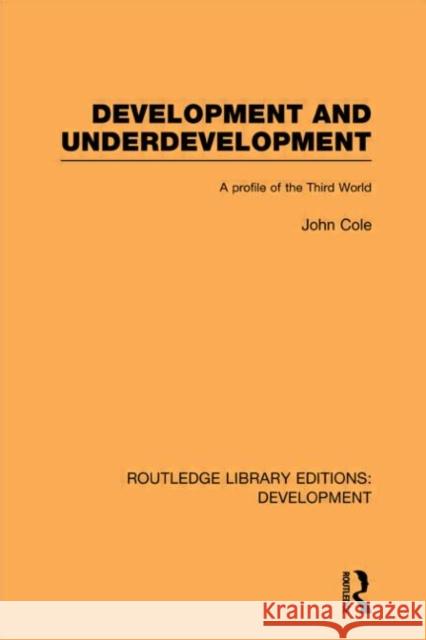 Development and Underdevelopment : A Profile of the Third World John P. Cole 9780415602044 Routledge